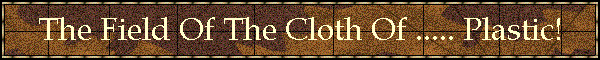 The Field Of The Cloth Of ..... Plastic!